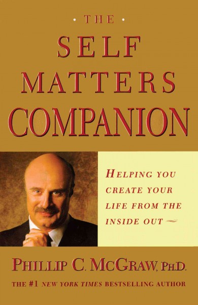 Self matters companion : helping you create your life from the inside out Phillip C. McGraw.