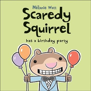 Scaredy Squirrel has a birthday party / by Mélanie Watt.
