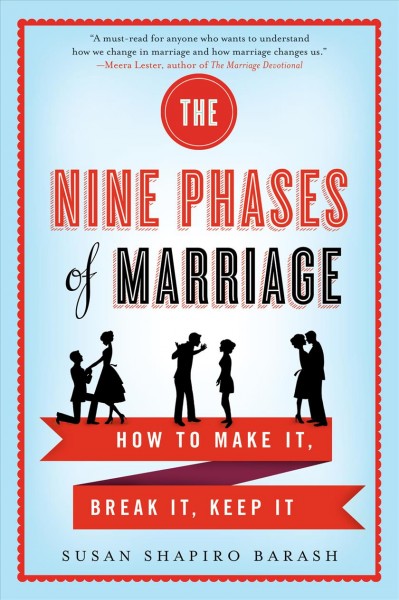 The nine phases of marriage : how to make it, break it, keep it / Susan Shapiro Barash.
