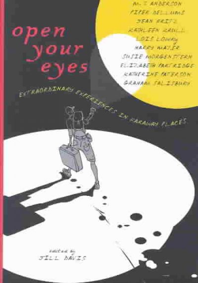 Open your eyes : extraordinary experiences in faraway places / edited by Jill Davis.