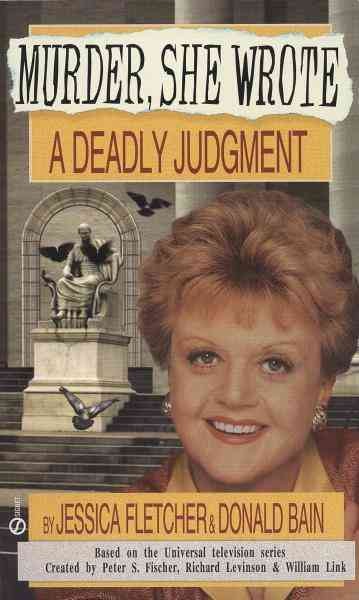 A deadly judgment [electronic resource] : a Murder, she wrote mystery : a novel / by Jessica Fletcher and Donald Bain.