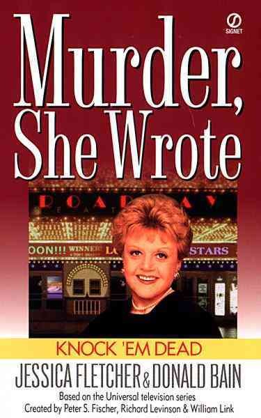Knock 'em dead [electronic resource] : a Murder, She Wrote mystery : a novel / by Jessica Fletcher and Donald Bain.