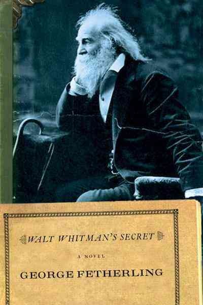 Walt Whitman's secret [electronic resource] : a novel / George Fetherling.