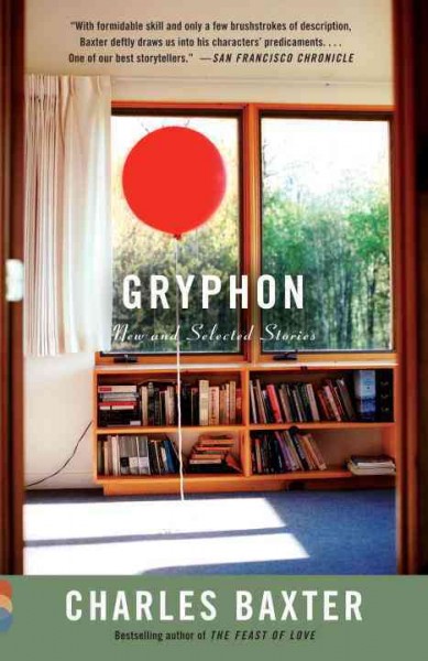 Gryphon [electronic resource] : new and selected stories / Charles Baxter.