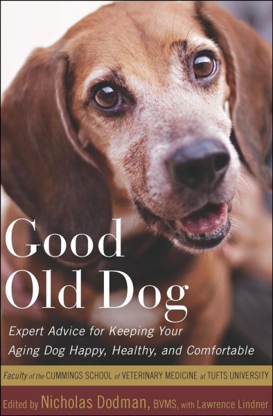 Good old dog [electronic resource] : expert advice for keeping your aging dog happy, healthy, and comfortable / edited by Nicholas Dodman, with Lawrence Lindner.