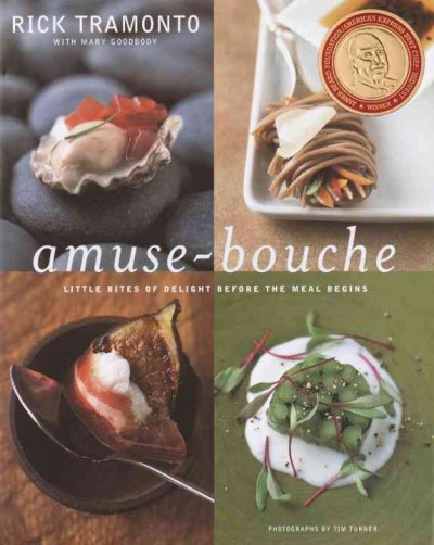 Amuse-bouche [electronic resource] : little bites that delight before the meal begins / Rick Tramonto with Mary Goodbody ; photographs by Tim Turner.
