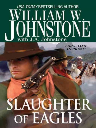 Slaughter of eagles [electronic resource] / William W. Johnstone with J.A. Johnstone.
