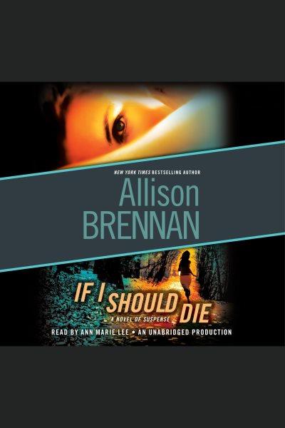 If I should die [electronic resource] : a novel of suspense / Allison Brennan.