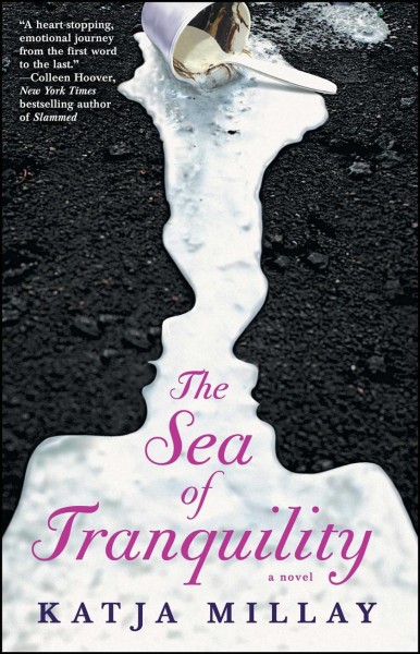 The Sea of Tranquility : a novel / Katja Millay.