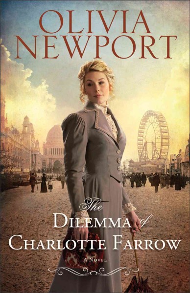 The dilemma of Charlotte Farrow : a novel / Olivia Newport.