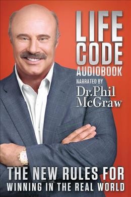 Life code  [sound recording] : the new rules for winning in the real world / Phil McGraw.