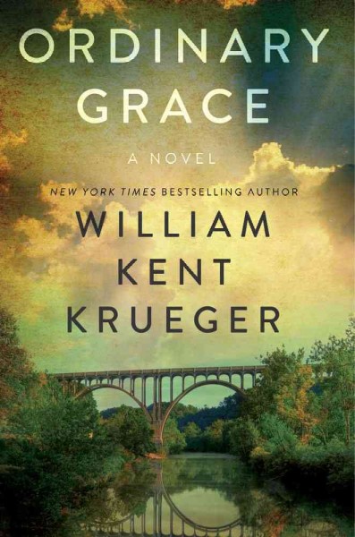 Ordinary grace : a novel / by William Kent Krueger.