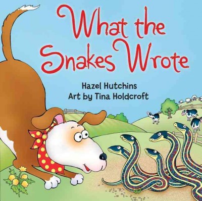 What the snakes wrote / Hazel Hutchins ; art by Tina Holdcroft.