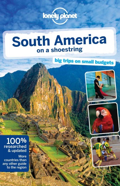 South America on a shoestring : big trips on small budgets / this edition written and researched by Regis St Louis, Sandra Bao, Greg Benchwick, Celeste Brash, Gregor Clark, Alex Egerton, Bridget Gleeson, Beth Kohn, Carolyn McCarthy, Kevin Raub [and two others]. 