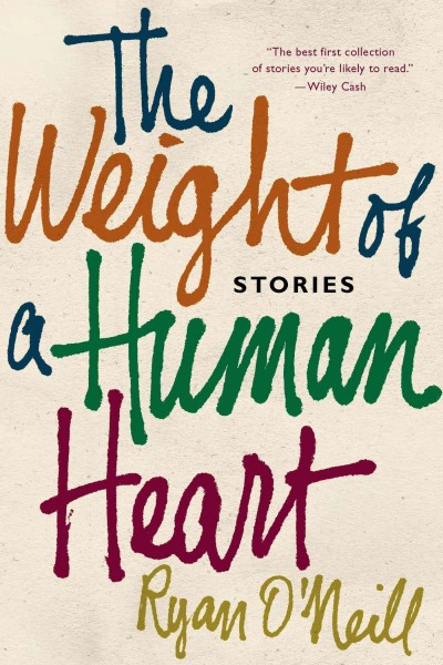 The weight of a human heart : stories / Ryan O'Neill.