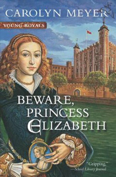 Beware, Princess Elizabeth [electronic resource] / Carolyn Meyer.