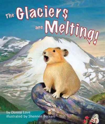 The glaciers are melting! [electronic resource] / by Donna Love ; illustrated by Shennen Bersani.