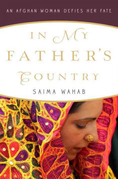In my father's country [electronic resource] : an Afghan woman defies her fate / Saima Wahab.