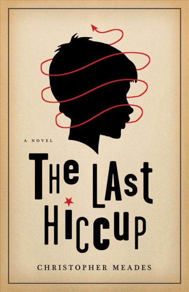 The last hiccup [electronic resource] : a novel / Christopher Meades.