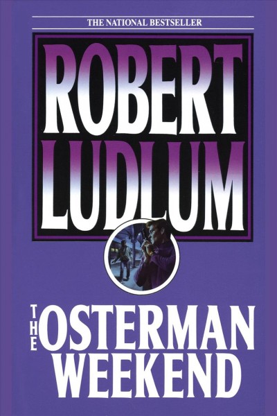 The Osterman weekend [electronic resource] / Robert Ludlum.