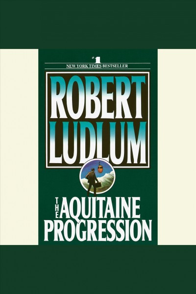 The Aquitaine progression [electronic resource] / Robert Ludlum.