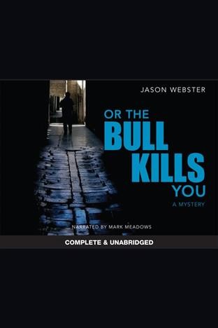 Or the bull kills you [electronic resource] : a mystery / Jason Webster.