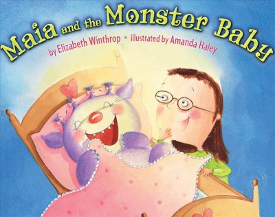 Maia and the monster baby [electronic resource] / by Elizabeth Winthrop ; illustrated by Amanda Haley.