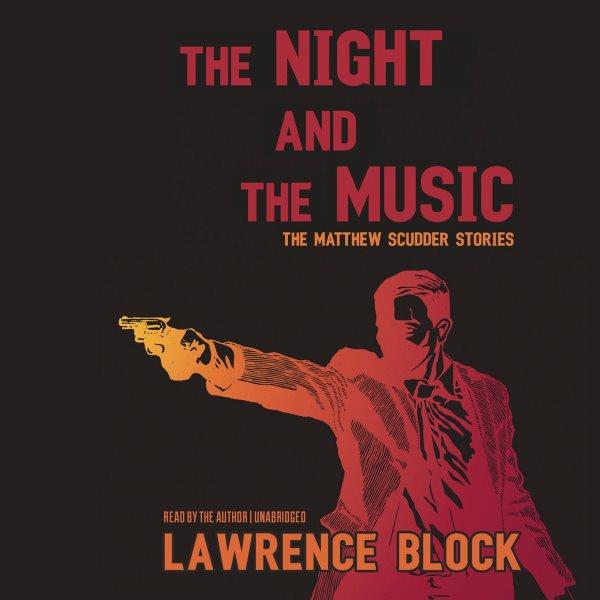 The night and the music [electronic resource] : the Matthew Scudder stories / Lawrence Block.