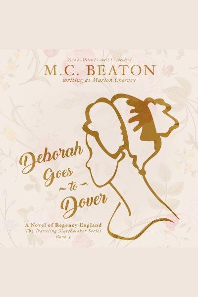 Deborah goes to Dover [electronic resource] / M.C. Beaton (writing as Marion Chesney).
