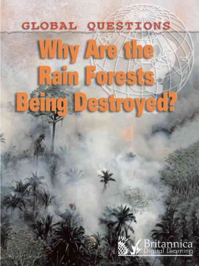 Why Are The Rainforests Being Destroyed? [electronic resource].