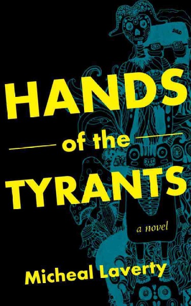 Hands of the tyrants [electronic resource] : a novel / Micheal Laverty.