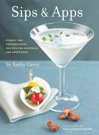 Sips & apps [electronic resource] : classic and contemporary recipes for cocktails and appetizers / by Kathy Casey ; photographs by Angie Norwood Browne.