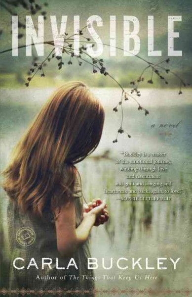 Invisible [electronic resource] : a novel / Carla Buckley.