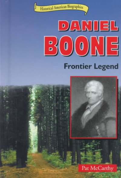 Daniel Boone : frontier legend / Pat McCarthy.