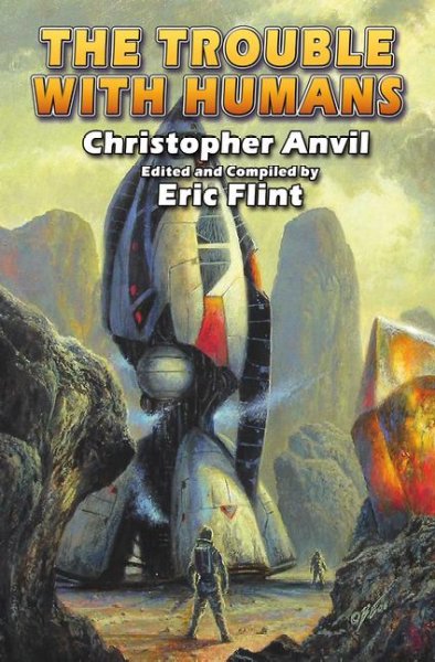 The trouble with humans / by Christopher Anvil ; edited by Eric Flint.