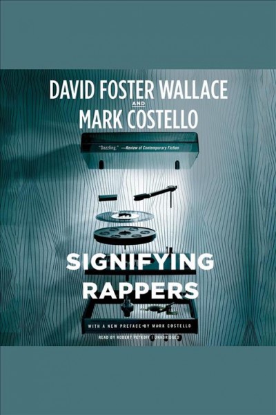 Signifying rappers [electronic resource] / David Foster Wallace and Mark Costello ; with a new preface by Mark Costello.