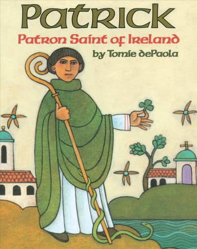 Patrick [electronic resource] : patron saint of Ireland / by Tomie dePaola.