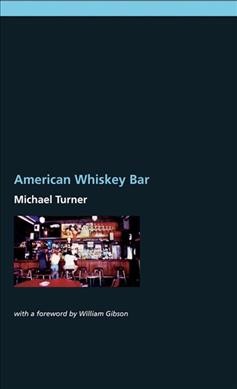 American whiskey bar : a novel / Michael Turner ; [with a foreword by William Gibson]. 