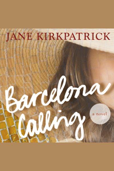 Barcelona calling [electronic resource] / Jane Kirkpatrick.