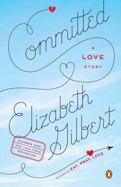 Committed : a skeptic makes peace with marriage / Elizabeth Gilbert.