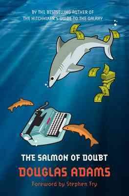 The salmon of doubt : hitchhiking the galaxy one last time  Douglas Adams ; foreword by Stephen Fry.