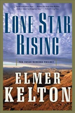 Lone star rising : the Texas Rangers trilogy / Elmer Kelton.
