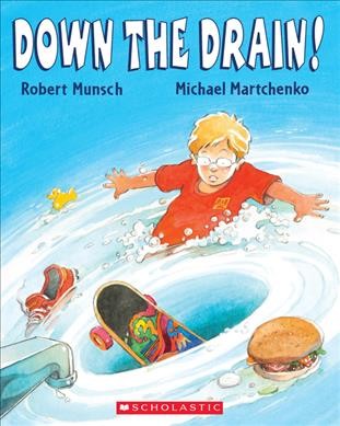 Down the Drain! [Book] / Illustrated by Michael Martchenko.