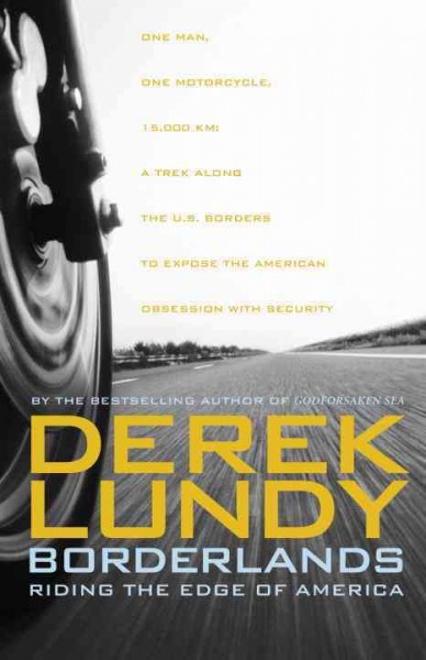 Borderlands : riding the edge of America / Derek Lundy.