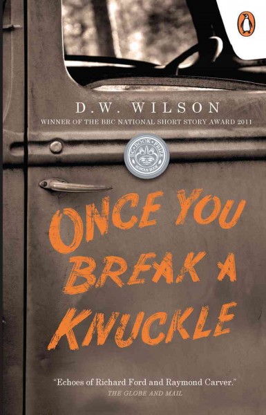 Once you break a knuckle [electronic resource] / D.W. Wilson.