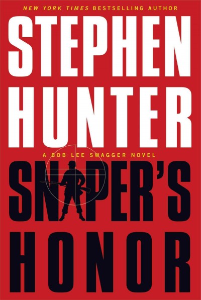 Sniper's honor : a Bob Lee Swagger novel / Stephen Hunter.