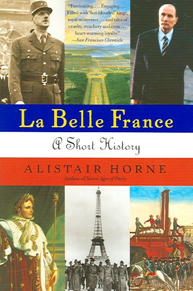 La belle France : a short history / Alistair Horne.