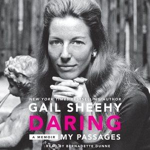 Daring  [sound recording] : my passages : a memoir / Gail Sheehy.