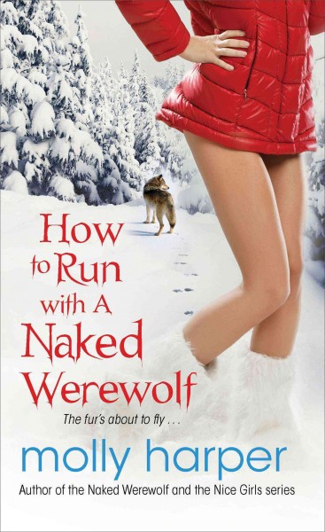 How to run with a naked werewolf / Molly Harper.