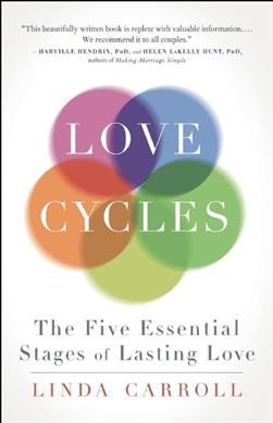 Love cycles : the five essential stages of lasting love / Linda Carroll ; foreword by Sam Keen.